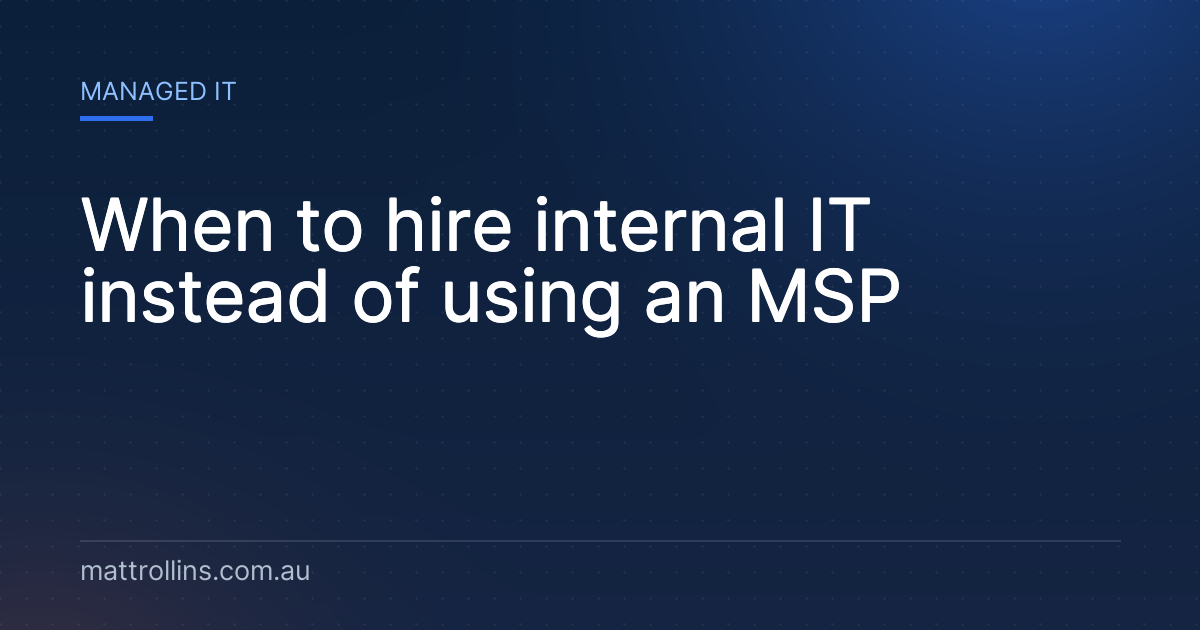 When to hire internal IT instead of using an MSP