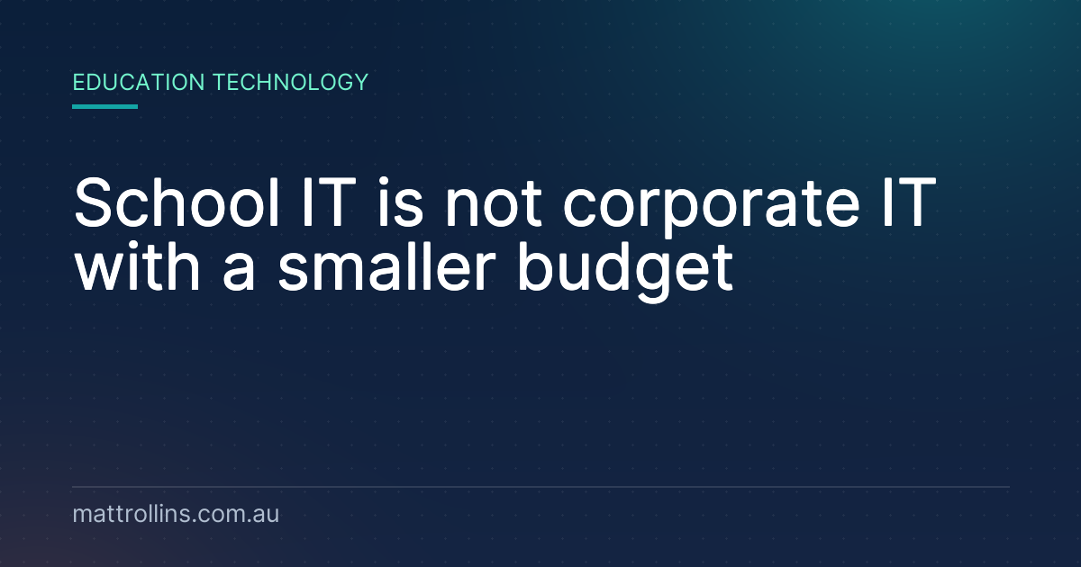 School IT is not corporate IT with a smaller budget