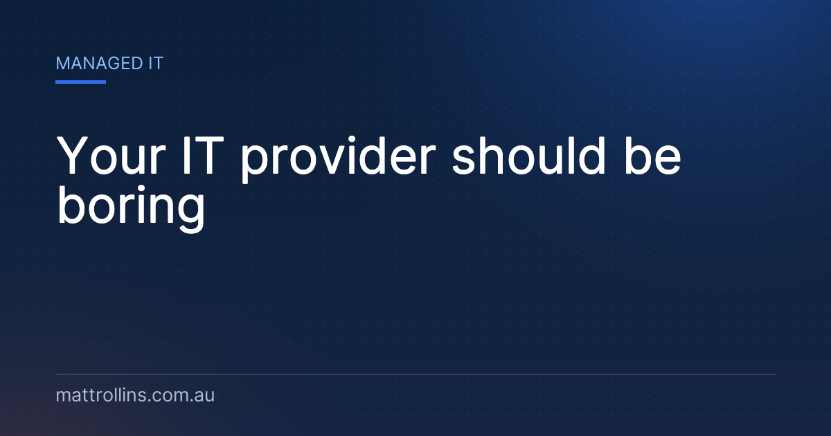 Your IT provider should be boring
